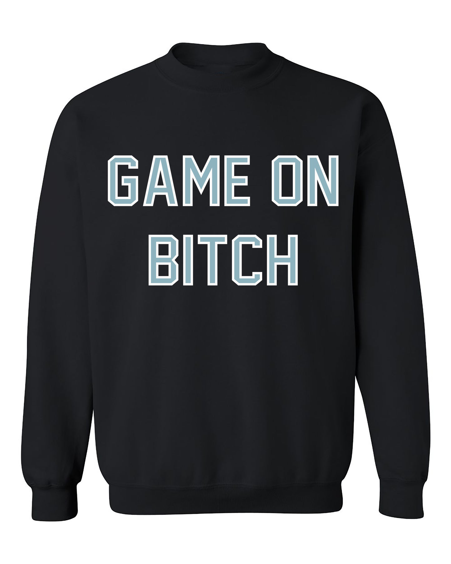 Game On Bitch Sweatshirt